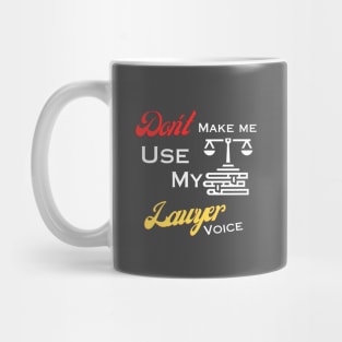 Don't make me use my lawyer voice Mug